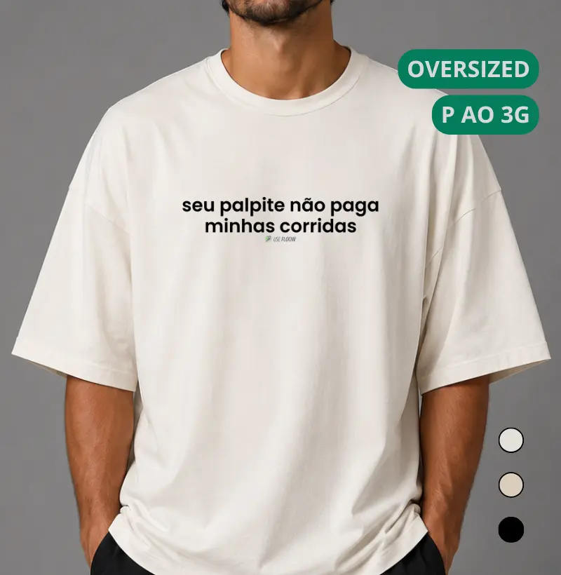 Camiseta Oversized Corrida - Seu Palpite Não Paga Minhas Corridas