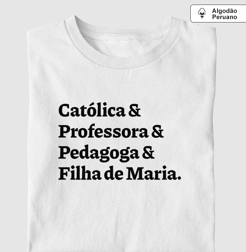 Católica & Professora & Pedagoga & Filha de Maria - Algodão Peruano