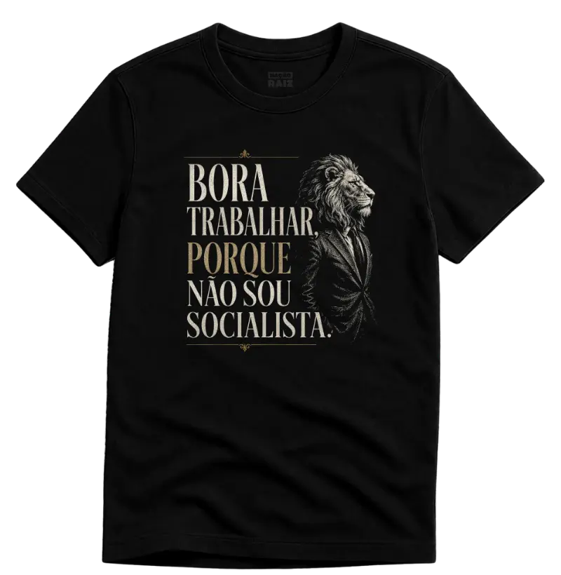 Bora Trabalhar porque não sou socialista.