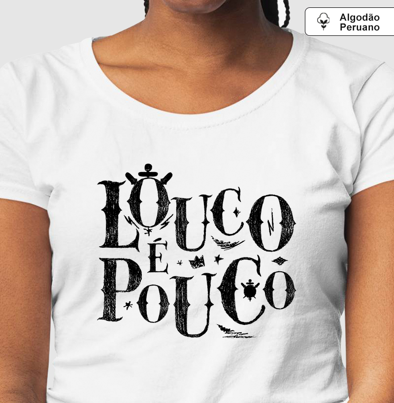 Camiseta Feminina Algodão Peruano - Louco é Pouco