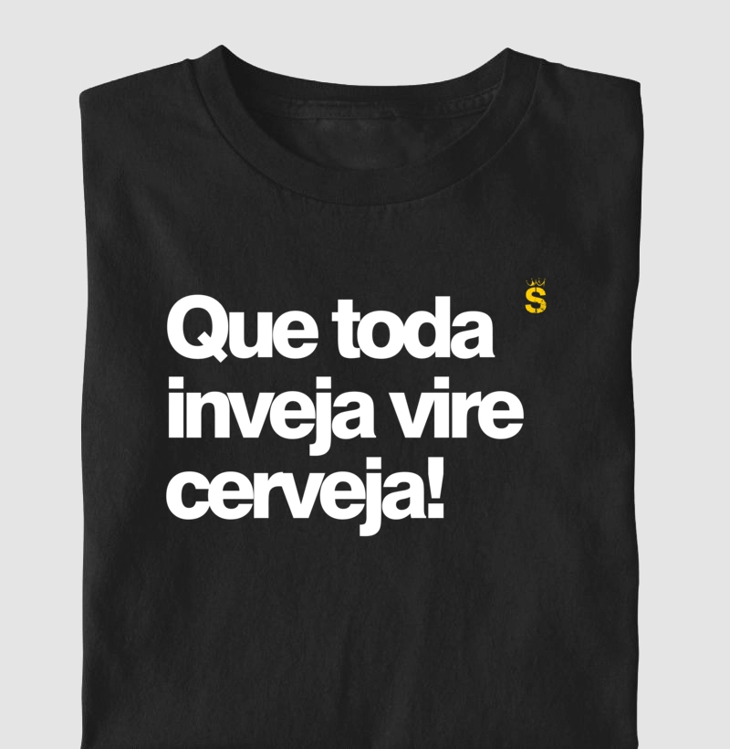 Que toda inveja vire cerveja