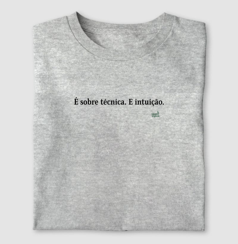 É sobre técnica. E intuição.