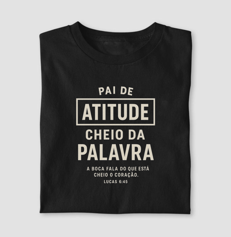 Pai de atitude, cheio da Palavra - A boca fala do que está cheio o coração