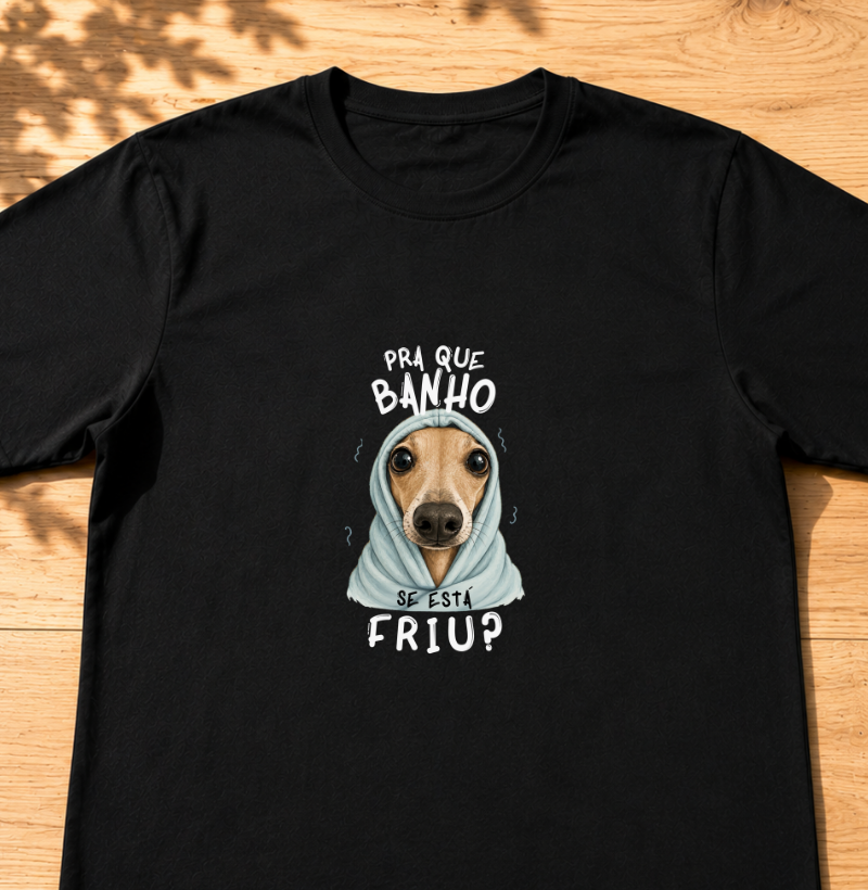 Pra que banho se está friu?
