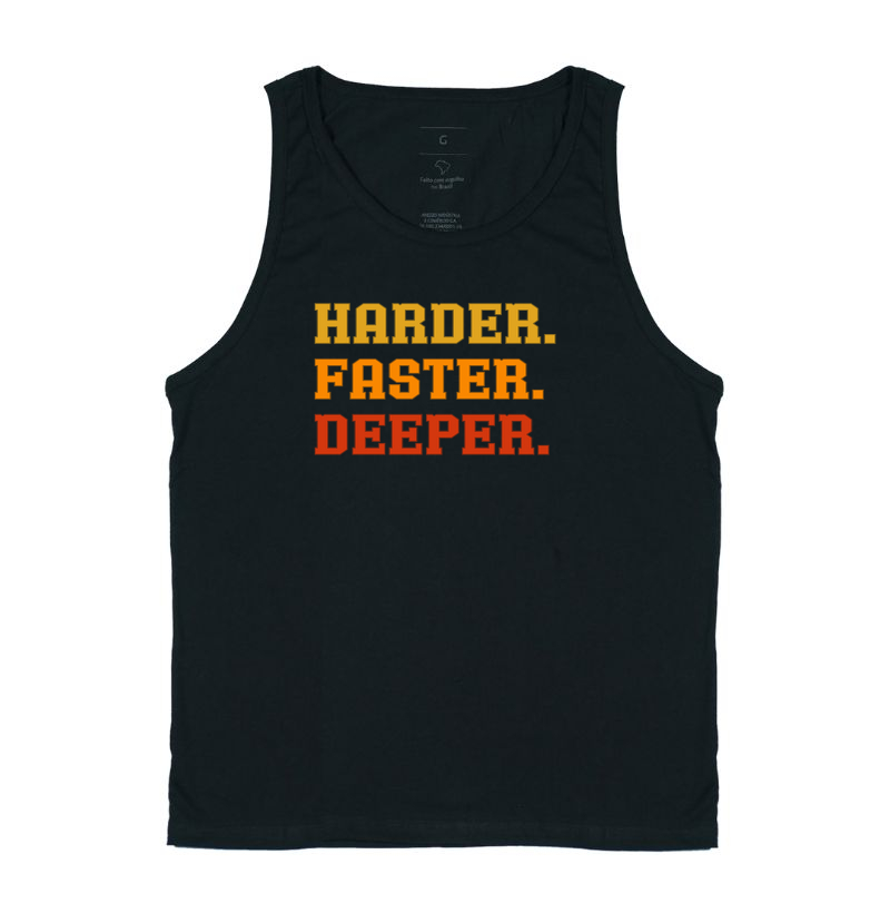 Harder. Faster. Deeper.