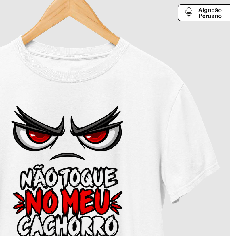 Não Toque No Meu Cachorro - Camiseta Algodão Peruano