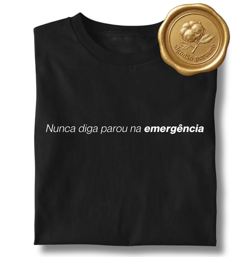 Nunca diga parou na emergência.
