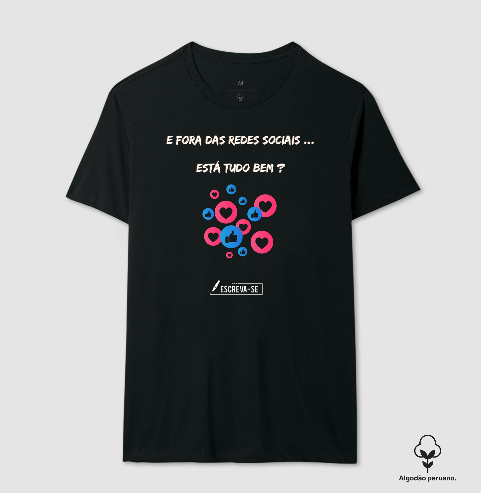 E fora das redes sociais...tudo bem?  - Camiseta Algodão Peruano