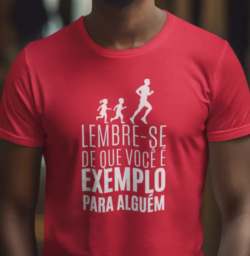 Lembre-se que você é exemplo para alguém - Masculina