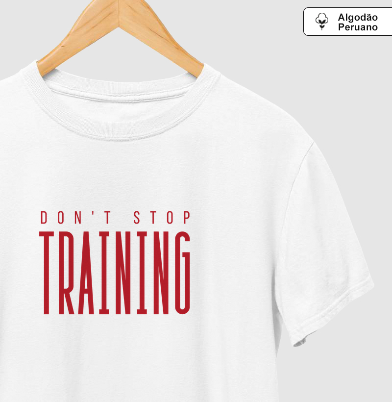 Camiseta Don't Stop Training!  Coleção Motivação Treino. Masculina e Feminina.. Algodão Peruano.