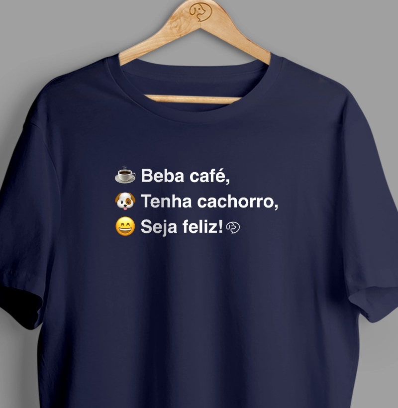 Beba Café, Tenha Cachorro, Seja Feliz