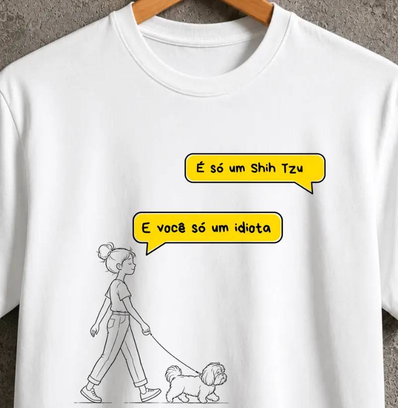 É só um Shih Tzu... E você só um idiota 