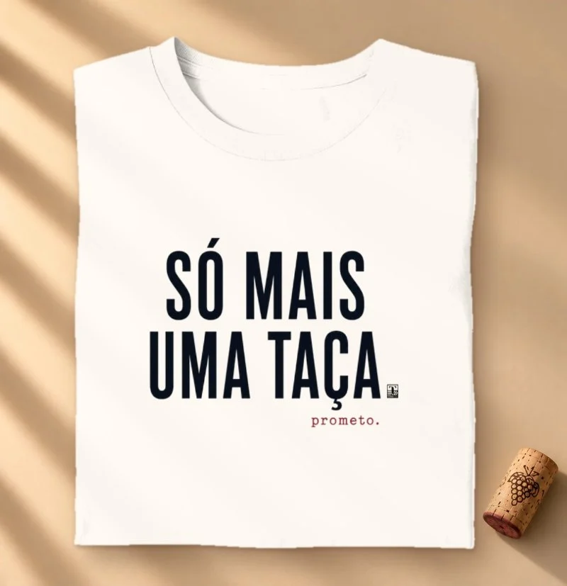 Camiseta Vinho - Só mais uma taça. Prometo - Camiseta