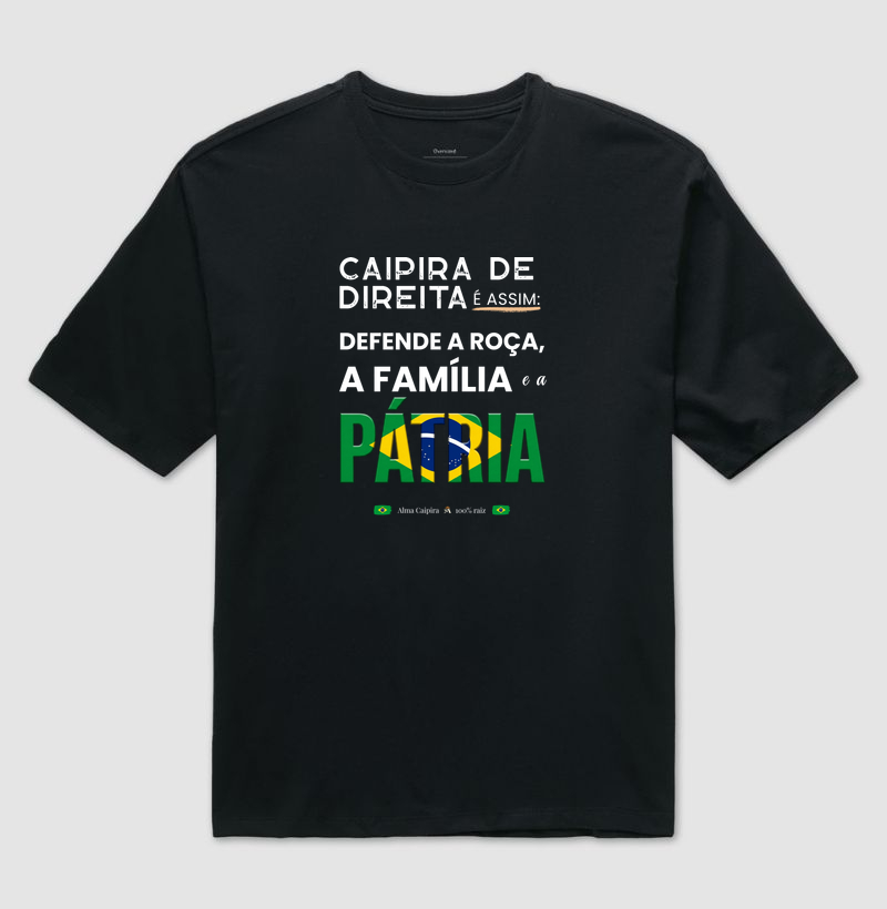 Caipira de direita é assim; Defende a roça, a família e a Pátria - Camiseta Oversized
