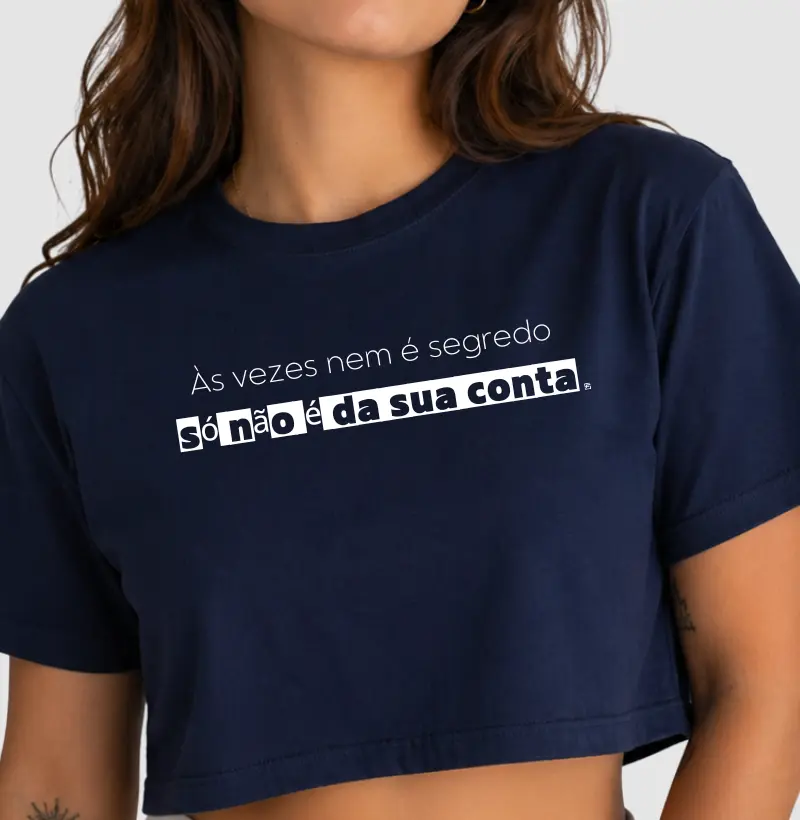 Cropped Às vezes nem é segredo só não é da sua conta (Minimalista)