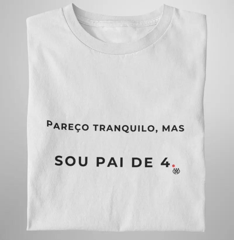 Pareço tranquilo, mas sou pai de 4