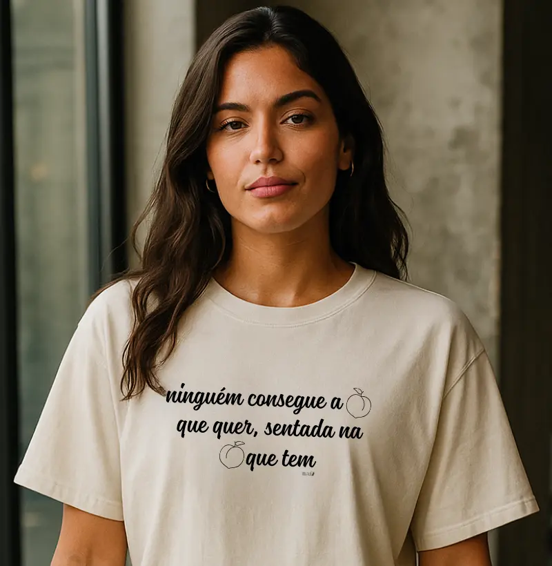 Ninguém consegue a bunda quer, sentada na bunda que tem