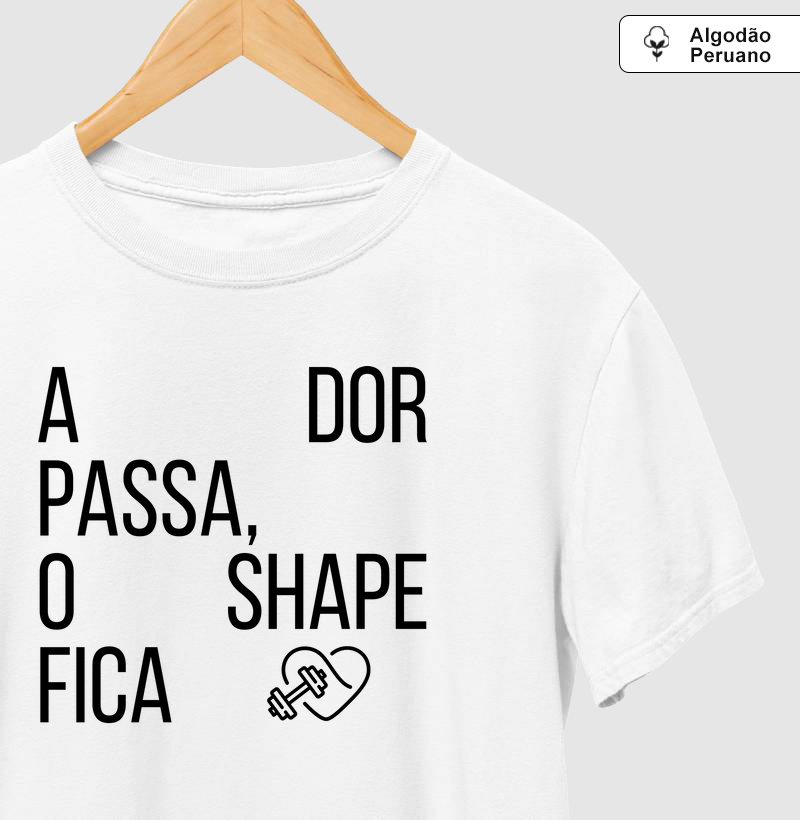 A dor passa, o shape fica