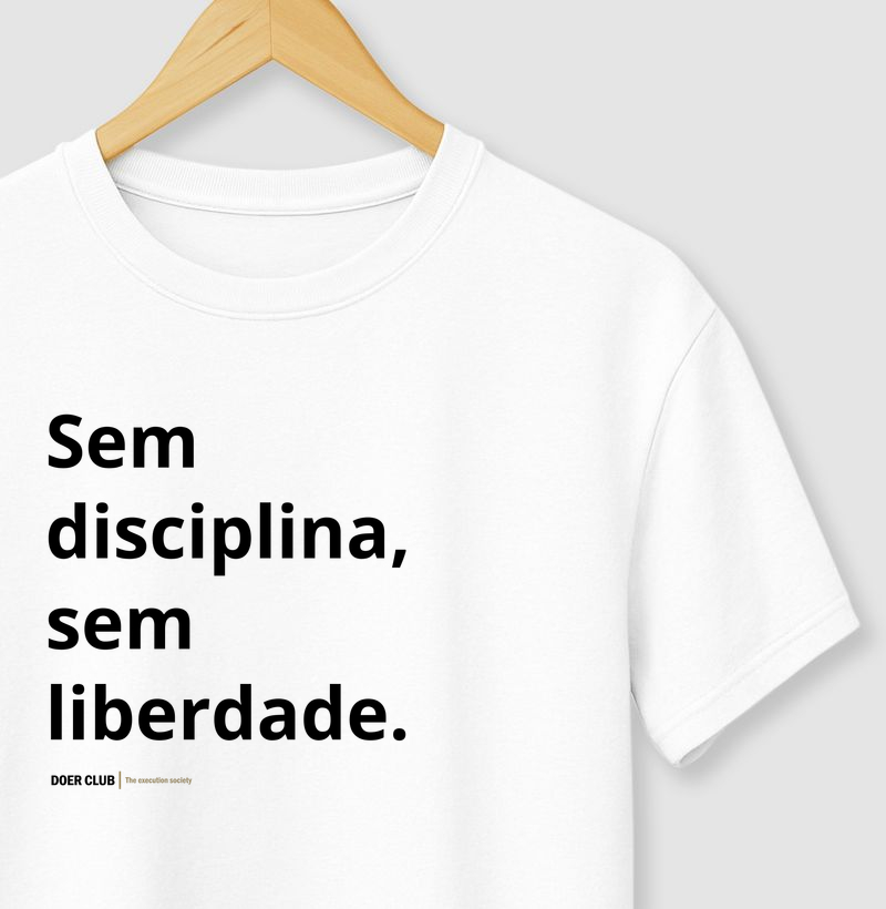 Sem disciplina, sem liberdade.