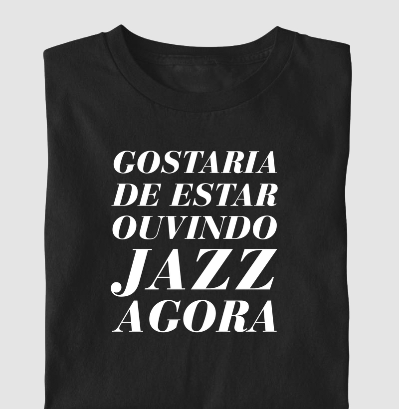 Gostaria de estar ouvindo Jazz agora 