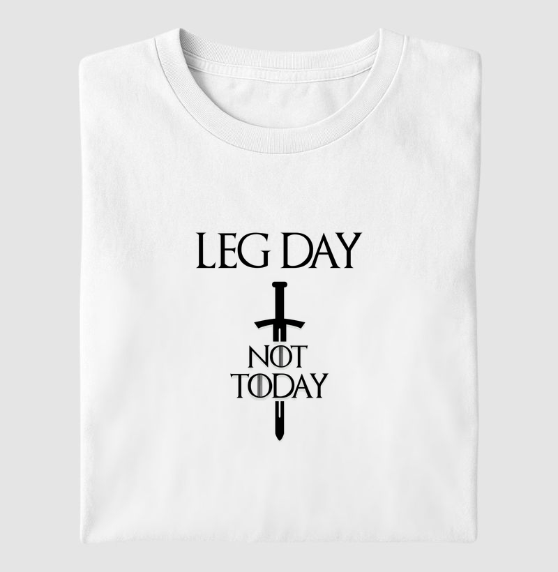LEG DAY NOT TODAY