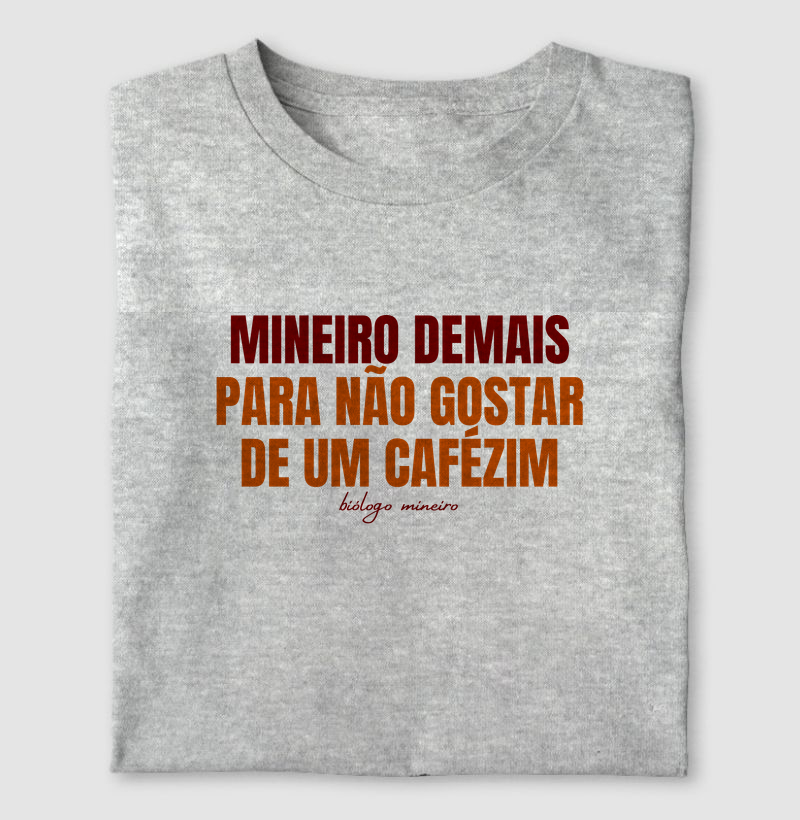 Mineiro(a) demais para não gostar de um Cafézim - Camiseta