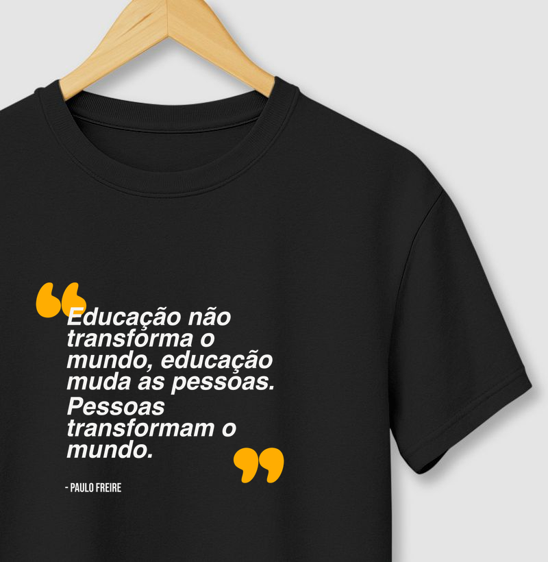 Educação não transforma o mundo, educação muda as pessoas. Pessoas transformam o mundo. - Paulo Freire