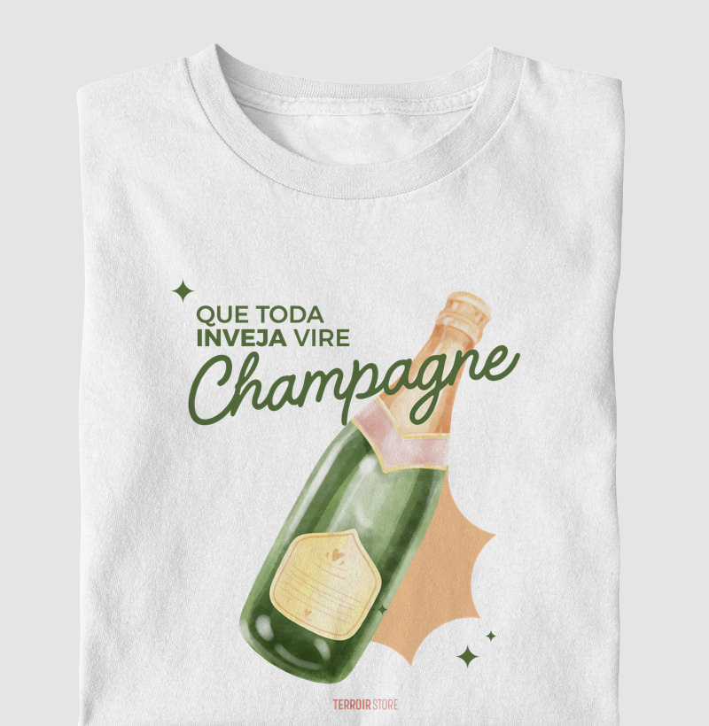 Camiseta Vinho - Que toda inveja vire Champagne