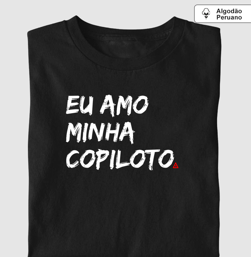 Camiseta Eu Amo Minha Copiloto Algodão Peruano - Mr. GADU