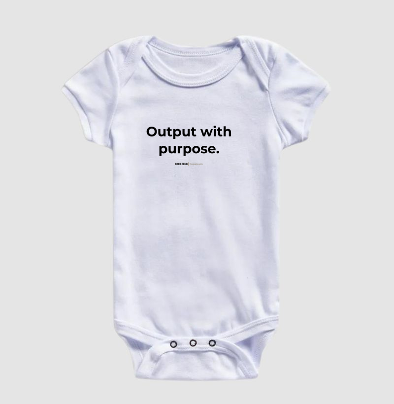 Output with purpose.