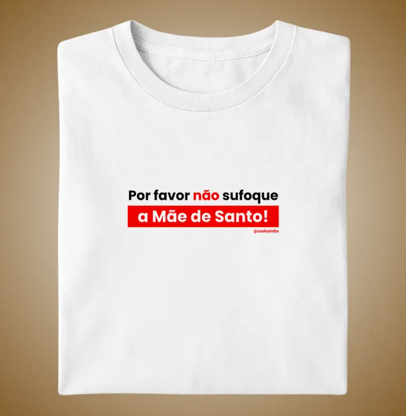 Por favor não sufoque a Mãe de Santo