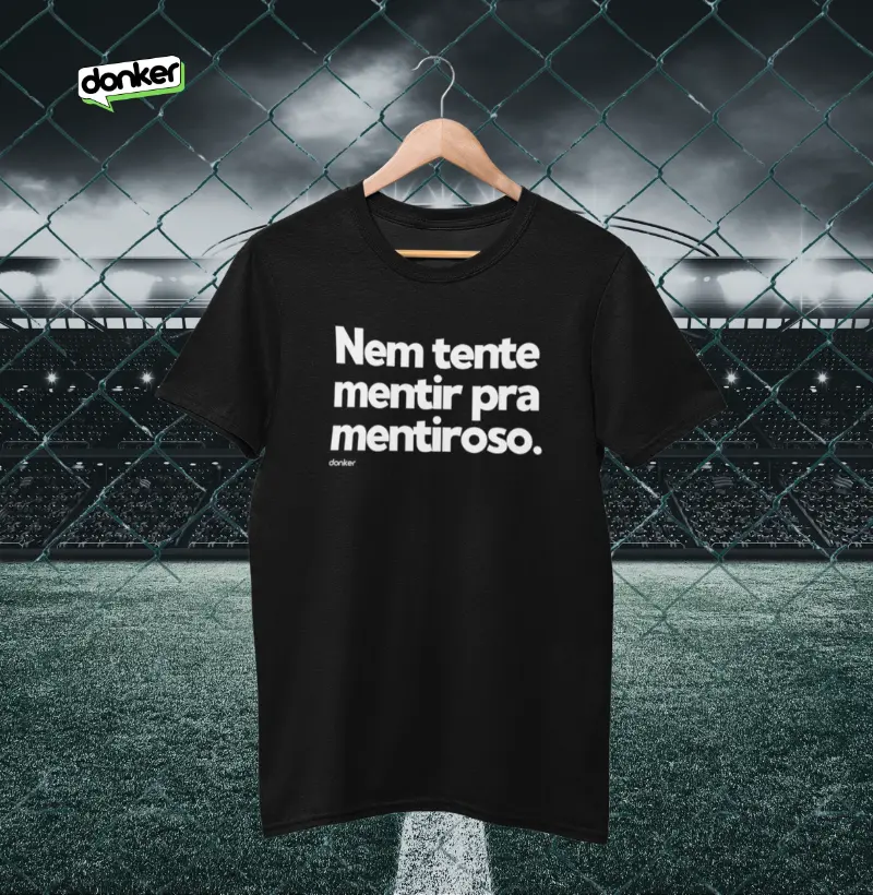 Não tente mentir...