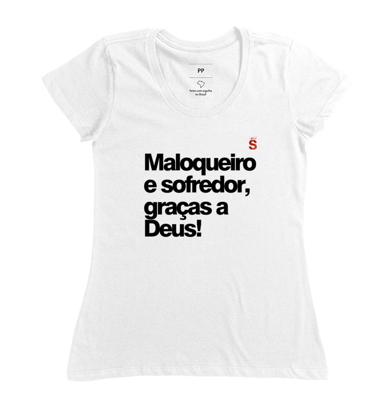 Maloqueiro e sofredor graças a Deus