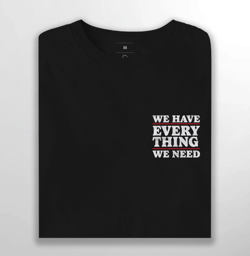 We Have EveryThing We Need