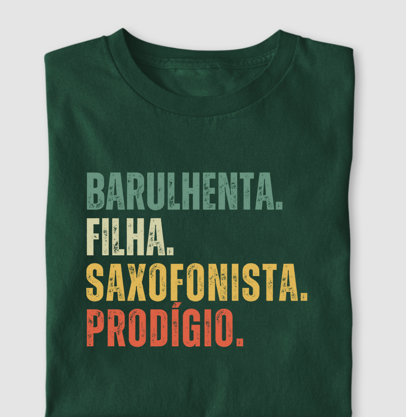 BARULHENTA. FILHA. SAXOFONISTA. PRODÍGIO.