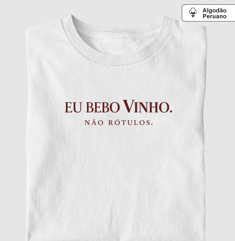 Camiseta Eu Bebo Vinho. Não Rótulos.