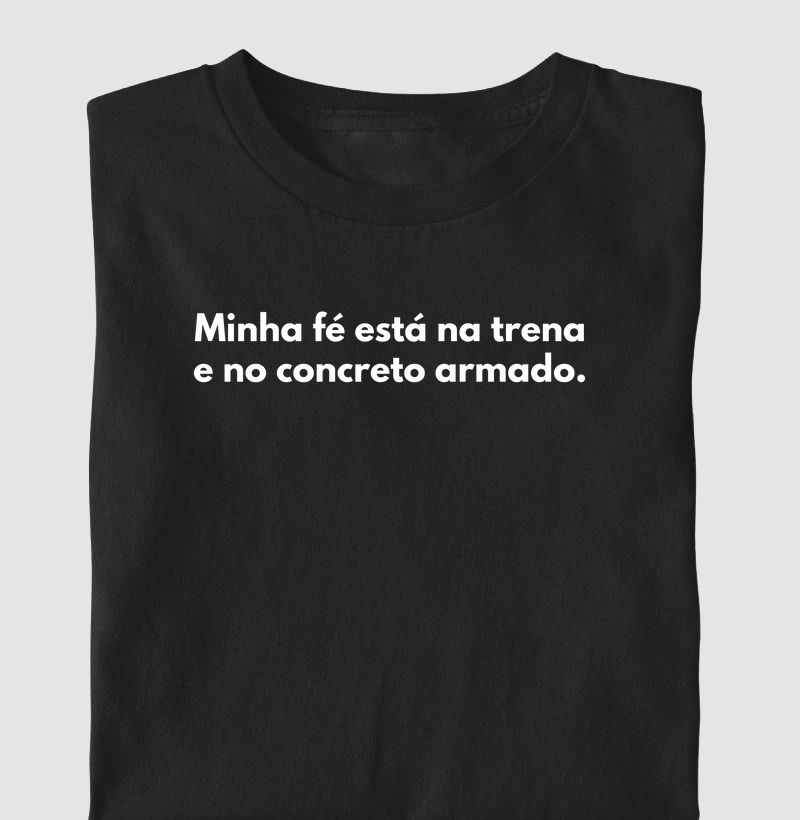 Minha fé está na trena e no concreto armado.