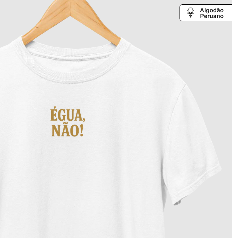 Camisa "ÉGUA, NÃO!"