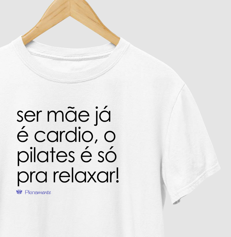 Ser mãe já é cardio, o pilates é só pra relaxar!