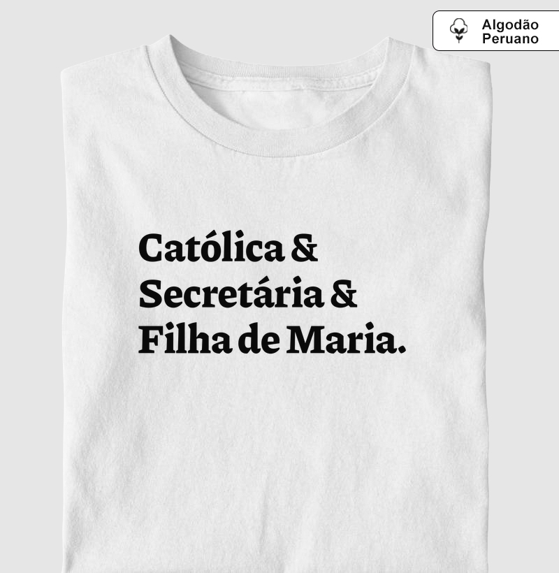 Católica & Secretária & Filha de Maria - Algodão Peruano - Camiseta Algodão Peruano