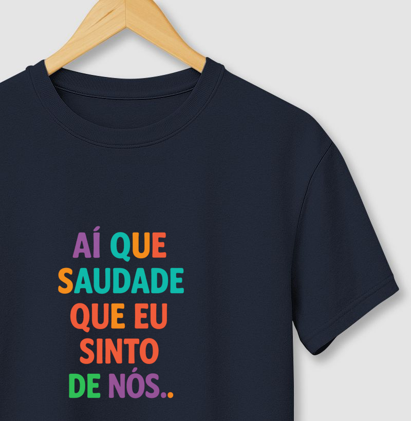 Camisa Ai que Saudade de Nós