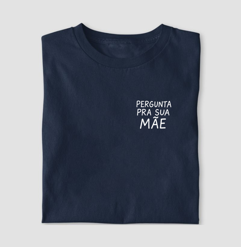 Camiseta Dia dos Pais | pergunta pra sua mãe