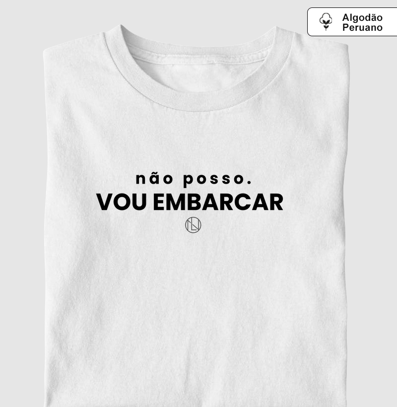 Camiseta Não posso. Vou embarcar.