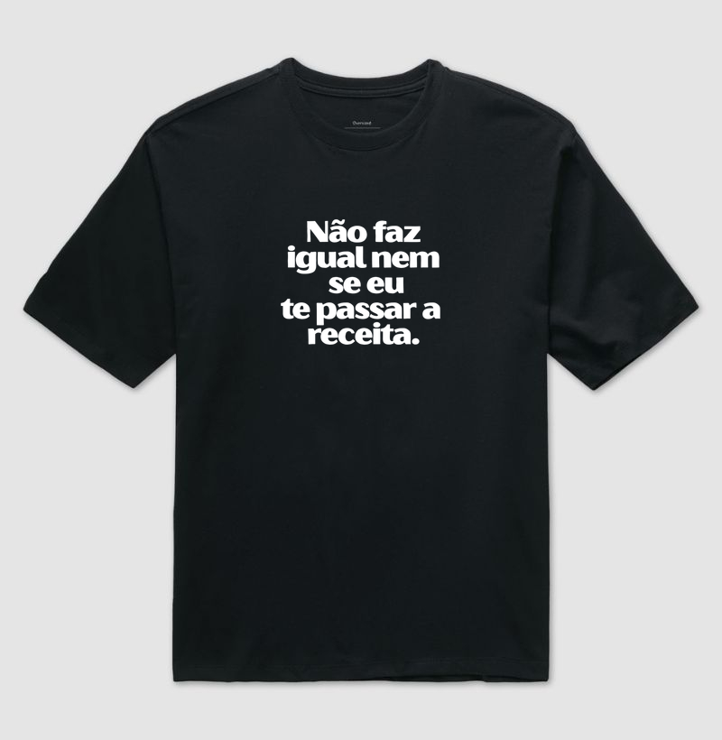 não faz igual - Camiseta Oversized
