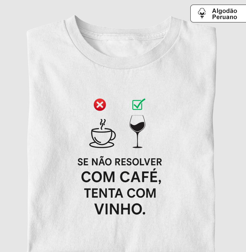 Camiseta Se não resolver com Café, tenta com Vinho