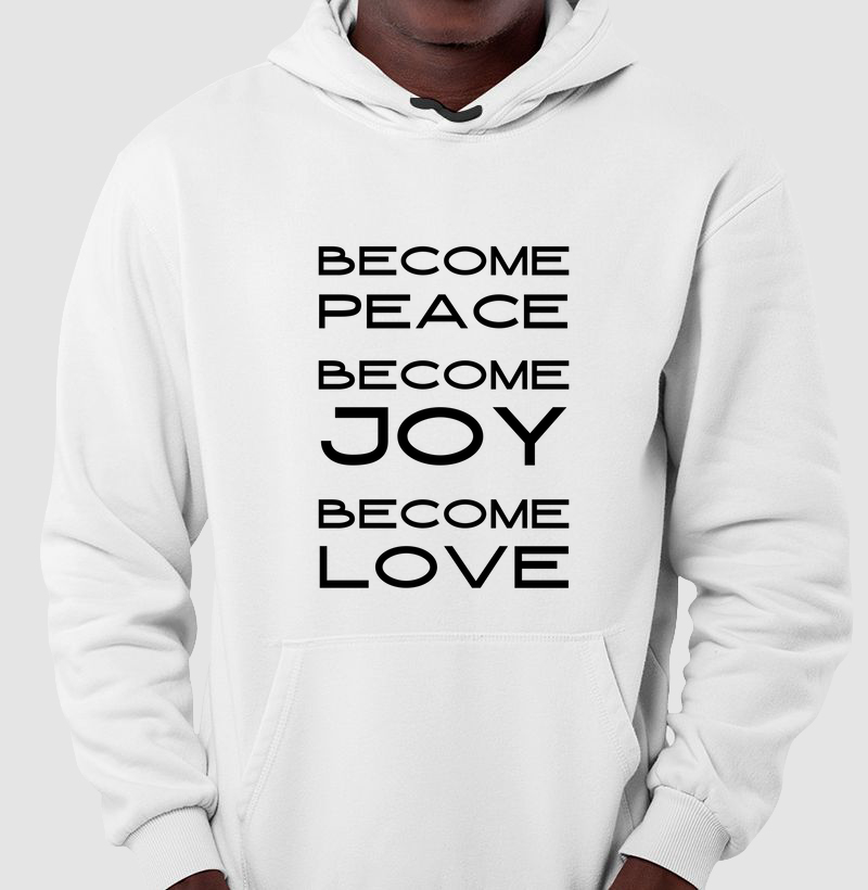 BECOME PEACE. BECOME JOY. BECOME LOVE.