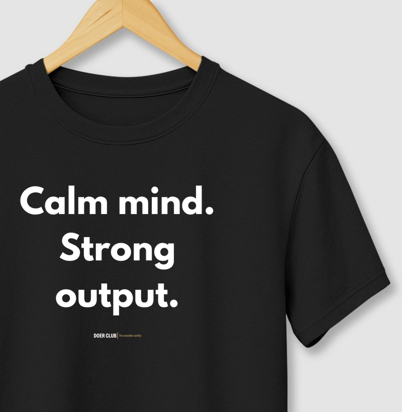 Calm mind. Strong output.