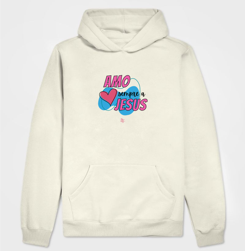 Amo sempre a Jesus - Hoodie Moletom