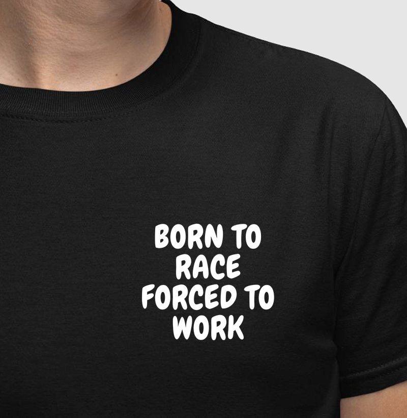 Born to Race Forced to Work