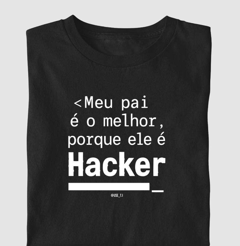 "Meu pai é o melhor porque ele é Hacker II" T.I